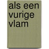 Als een vurige vlam by R. Alers