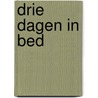 Drie dagen in bed by C. Myers