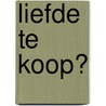 Liefde te koop? by H. Macallister