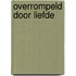 Overrompeld door liefde