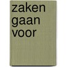 Zaken gaan voor by R. Roszel