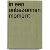 In een onbezonnen moment by R.J. Dale