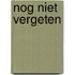 Nog niet vergeten