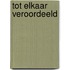 Tot elkaar veroordeeld