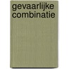 Gevaarlijke combinatie by E. Bevarly