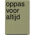 Oppas voor altijd