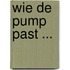 Wie de pump past ...