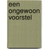 Een ongewoon voorstel