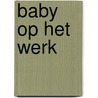 Baby op het werk door J. Hart