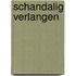 Schandalig verlangen