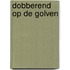 Dobberend op de golven