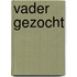 Vader gezocht