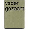 Vader gezocht by S. Carey
