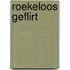 Roekeloos geflirt
