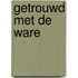 Getrouwd met de ware
