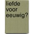 Liefde voor eeuwig?