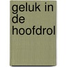 Geluk in de hoofdrol by A. Carpenter