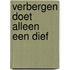Verbergen doet alleen een dief
