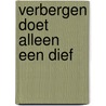 Verbergen doet alleen een dief by N. Brouw