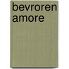 Bevroren amore by M.A. den Besten