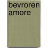 Bevroren amore door M.A. den Besten