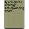 Fysiologische achtergr. lich.opvoeding sport by Han C.G. Kemper