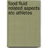 Food fluid related aspects etc athletes