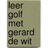 Leer golf met gerard de wit door Wit