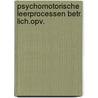 Psychomotorische leerprocessen betr. lich.opv. by Unknown