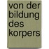Von der bildung des korpers
