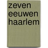 Zeven eeuwen haarlem door Hoeben