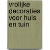 Vrolijke decoraties voor huis en tuin door C. Biesheuvel-van den Eijnden