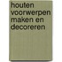 Houten voorwerpen maken en decoreren
