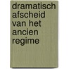 Dramatisch afscheid van het Ancien regime door W. Vandendyck