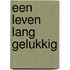 Een leven lang gelukkig