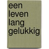 Een leven lang gelukkig door N. Branden
