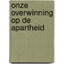 Onze overwinning op de apartheid