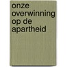 Onze overwinning op de apartheid door Desmond Tutu