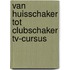 Van huisschaker tot clubschaker tv-cursus