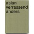 Aslan verrassend anders
