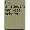 Het Amsterdam van Kees Scherer door K. Scherer