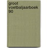 Groot voetbaljaarboek 90 by Westerhof