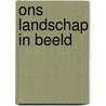 Ons landschap in beeld by Prof. Dr. Leo Stevens