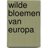 Wilde bloemen van europa by Forey