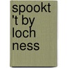 Spookt 't by loch ness by T. Vos-Dahmen von Buchholz