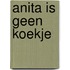 Anita is geen koekje