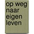 Op weg naar eigen leven