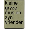 Kleine gryze mus en zyn vrienden by Kordon