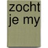 Zocht je my