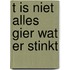 T is niet alles gier wat er stinkt